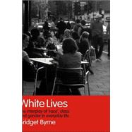 White Lives: The Interplay of 'Race', Class and Gender in Everyday Life