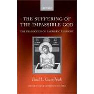 The Suffering of the Impassible God The Dialectics of Patristic Thought
