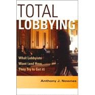 Total Lobbying: What Lobbyists Want (and How They Try to Get It)