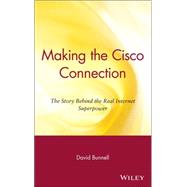 Making the Cisco Connection The Story Behind the Real Internet Superpower Making the Cisco Connection The Story Behind the Real Internet Superpower