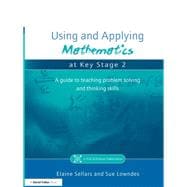 Using and Applying Mathematics at Key Stage 2: A Guide to Teaching Problem Solving and Thinking Skills
