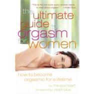 Ultimate Guide to Orgasm for Women How to Become Orgasmic for a Lifetime