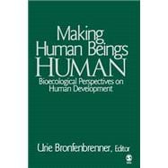 Making Human Beings Human Bioecological Perspectives on Human Development