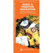 Basic & Primitive Navigation A Waterproof Folding Guide to Wilderness Skills & Techniques