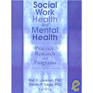 Social Work Health and Mental Health: Practice, Research and Programs
