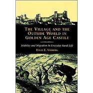 The Village and the Outside World in Golden Age Castile: Mobility and Migration in Everyday Rural Li