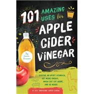 101 Amazing Uses for Apple Cider Vinegar Soothe An Upset Stomach Get More Energy Wash Out Cat Urin
