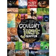 It Couldn't Just Happen: Knowing the Truth About God's Awesome Creation