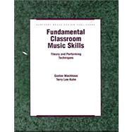 Fundamentals Classroom Music Skills Theory and Performing Techniques Fundamentals Classroom Music Skills Theory and Performing Techniques