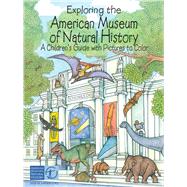 Exploring the American Museum of Natural History A Children's Guide with Pictures to Color