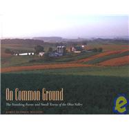 On Common Ground : The Vanishing Farms and Small Towns of the Ohio Valley