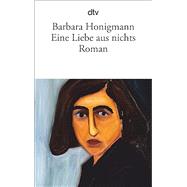 Eine Liebe aus nichts: Roman