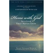 Home with God: In a Life That Never Ends: A Wondrous Message of Love in a Final Conversation with God