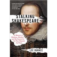 Stalking Shakespeare A Memoir of Madness, Murder, and My Search for the Poet Beneath the Paint