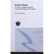 Colour Vision: A Study in Cognitive Science and Philosophy of Science