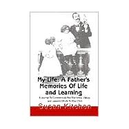 My Life: A Father's Memories of Life and Learning : A Journal to Communicate Your Memories, Values a