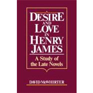 Desire and Love in Henry James: A Study of the Late Novels