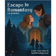 Escape to Romantasy Color Your Way to Spellbinding Love