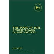 The Book of Joel A Prophet between Calamity and Hope