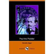 Paul the Peddler  Or The Fortunes of a Young Street Merchant
