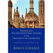 Selections from The Architectural History of the University of Cambridge: King's College and Eton Co