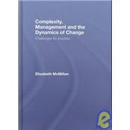 Complexity, Management and the Dynamics of Change: Challenges for Practice