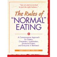 The Rules of Normal Eating A Commonsense Approach for Dieters, Overeaters, Undereaters, Emotional Ea
