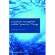 Complexity, Management and the Dynamics of Change: Challenges for Practice