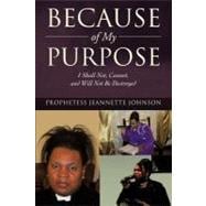 Because of My Purpose: I Shall Not, Cannot, and Will Not Be Destroyed