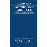 Actors and Audience A Study of Asides and Related Conventions in Greek Drama
