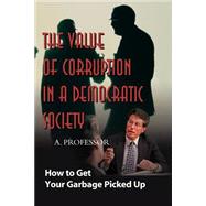 The Value of Corruption in a Democratic Society: How to Get Your Garbage Picked Up