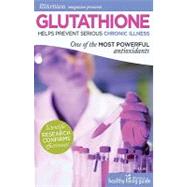 Glutathione Helps Prevent Serious Chronic Illnesses One of the Most Powerful Antioxidants
