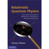 Relativistic Quantum Physics: From Advanced Quantum Mechanics to Introductory Quantum Field Theory