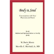 Body & Soul: Conversations With Your Physician and Pastor: Medical and Spiritual Advice to Live by