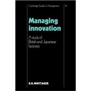 Managing Innovation: A Study of British and Japanese Factories