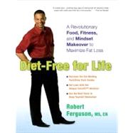 DietFree for Life A Revolutionary Food Fitness and Mindset Makeover to Maximize Fat Loss