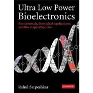 Ultra Low Power Bioelectronics: Fundamentals, Biomedical Applications, and Bio-Inspired Systems