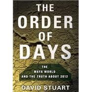 The Order of Days Unlocking the Secrets of the Ancient Maya