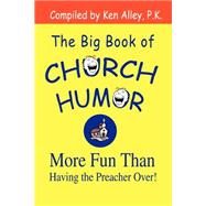 The Big Book of Church Humor: More Fun Than Having the Preacher over!