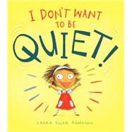 I Don't Want to Be Quiet!