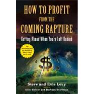 How to Profit From the Coming Rapture Getting Ahead When You're Left Behind