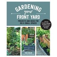 Gardening Your Front Yard Projects and Ideas for Big and Small Spaces - Includes Vegetable Gardening