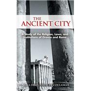 The Ancient City A Study of the Religion, Laws, and Institutions of Greece and Rome
