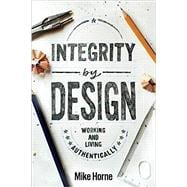 Integrity by Design: Working and Living Authentically
