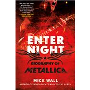 Enter Night A Biography of Metallica