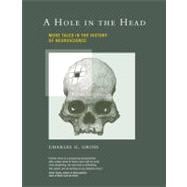 A Hole in the Head More Tales in the History of Neuroscience