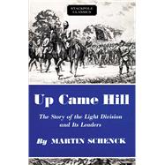 Up Came Hill The Story of the Light Division and Its Leaders