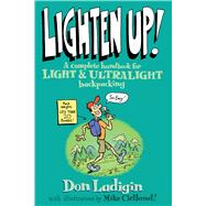Lighten Up! A Complete Handbook For Light And Ultralight Backpacking