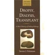Dropsy, Dialysis, Transplant: A Short History of Failing Kidneys