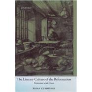 The Literary Culture of the Reformation Grammar and Grace
